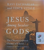 Jesus Among Secular Gods - The Countercultural Claims of Christ written by Ravi Zacharias and Vince Vitale performed by Peter Berkrot on Audio CD (Unabridged)